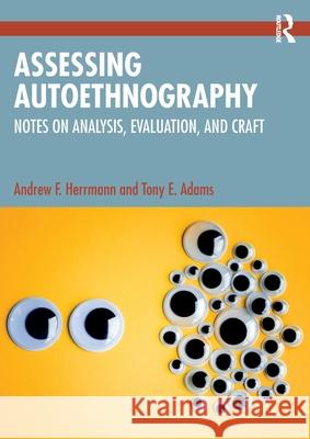 Assessing Autoethnography: Notes on Analysis, Evaluation, and Craft Andrew F. Herrmann Tony E. Adams 9781032251431 Routledge - książka