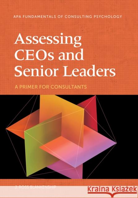 Assessing Ceos and Senior Leaders: A Primer for Consultants J. Ross Blankenship 9781433837166 American Psychological Association (APA) - książka
