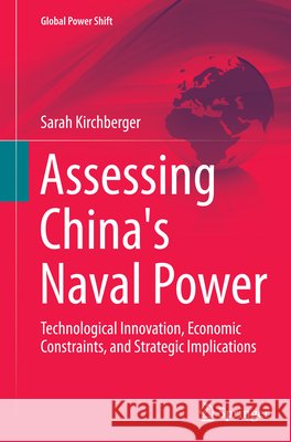 Assessing China's Naval Power: Technological Innovation, Economic Constraints, and Strategic Implications Kirchberger, Sarah 9783662522059 Springer - książka
