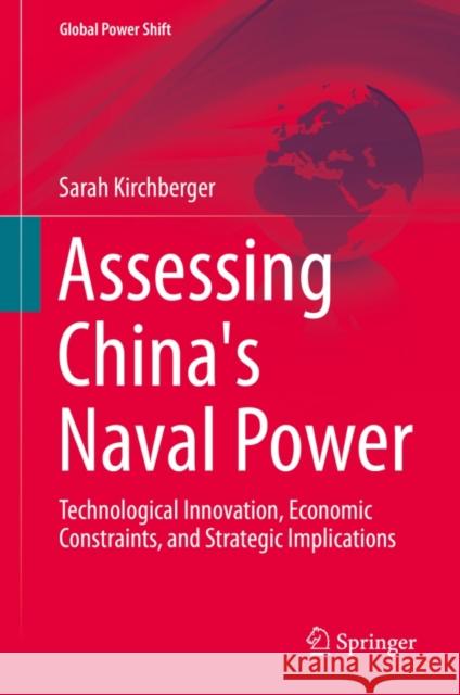 Assessing China's Naval Power: Technological Innovation, Economic Constraints, and Strategic Implications Kirchberger, Sarah 9783662471265 Springer - książka
