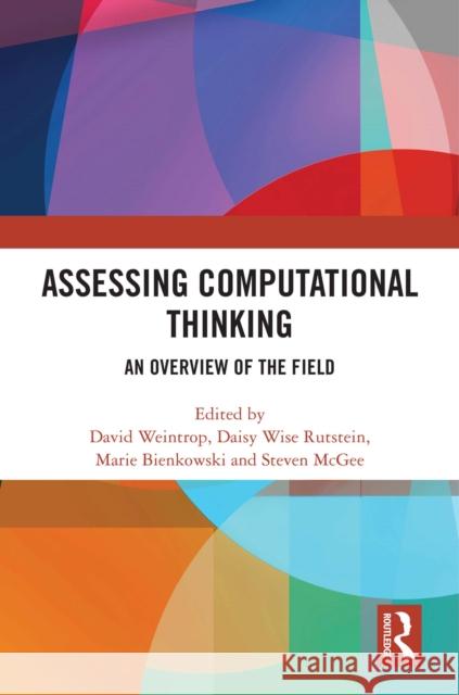 Assessing Computational Thinking: An Overview of the Field David Weintrop Daisy W. Rutstein Marie Bienkowski 9781032555317 Taylor & Francis Ltd - książka