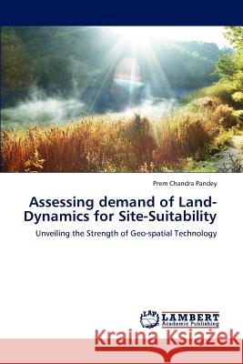 Assessing demand of Land-Dynamics for Site-Suitability Pandey, Prem Chandra 9783848488735 LAP Lambert Academic Publishing - książka