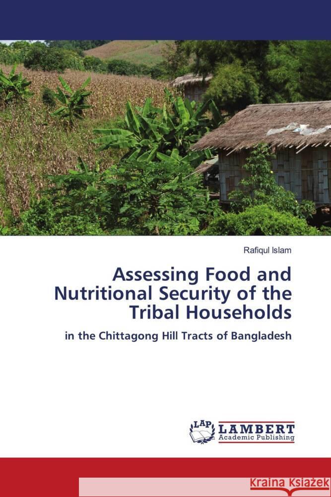 Assessing Food and Nutritional Security of the Tribal Households Islam, Rafiqul 9786204734835 LAP Lambert Academic Publishing - książka