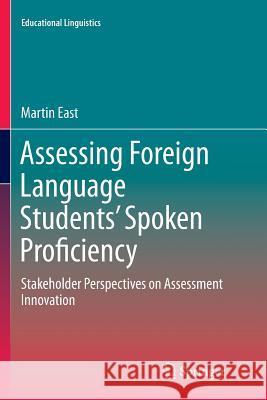 Assessing Foreign Language Students' Spoken Proficiency: Stakeholder Perspectives on Assessment Innovation East, Martin 9789811091285 Springer - książka