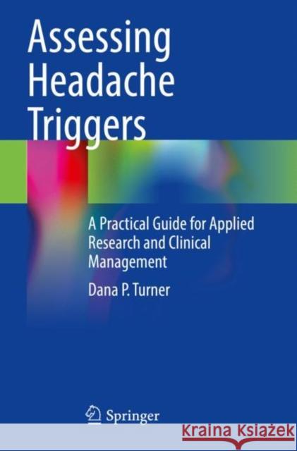 Assessing Headache Triggers: A Practical Guide for Applied Research and Clinical Management Dana P. Turner   9783030819514 Springer Nature Switzerland AG - książka