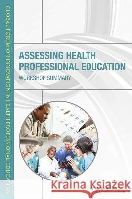 Assessing Health Professional Education: Workshop Summary Global Forum on Innovation in Health Pro Board on Global Health                   Institute Of Medicine 9780309302531 National Academies Press - książka