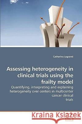 Assessing heterogeneity in clinical trials using the frailty model Legrand, Catherine 9783639213348 VDM Verlag - książka