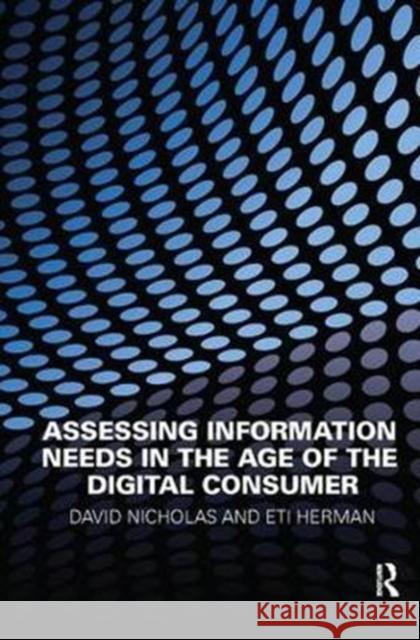 Assessing Information Needs in the Age of the Digital Consumer David Nicholas 9781138439603 Routledge - książka