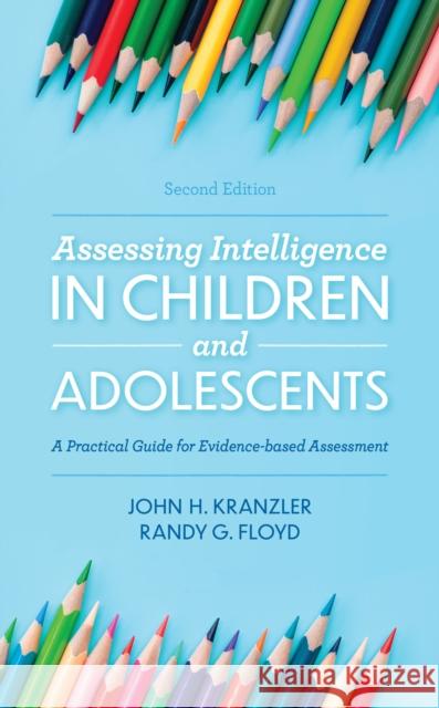 Assessing Intelligence in Children and Adolescents: A Practical Guide for Evidence-Based Assessment John H. Kranzler Randy G. Floyd 9781538127148 Rowman & Littlefield Publishers - książka