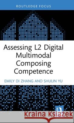 Assessing L2 Digital Multimodal Composing Competence Emily Di Zhang Shulin Yu 9781032758077 Routledge - książka