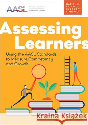 Assessing Learners: Using the Aasl Standards to Measure Competency and Growth Elizabeth Burns 9780838949146 ALA Editions - książka