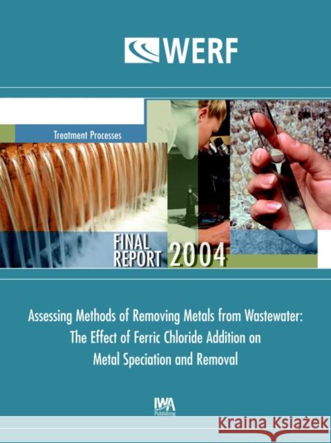 Assessing Methods of Removing Metals from Wastewater: The Effect of Ferric Chloride Addition David L. Sedlak 9781843396949 IWA Publishing - książka