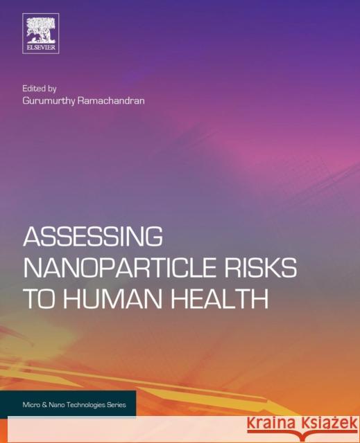 Assessing Nanoparticle Risks to Human Health Gurumurthy Ramachandran Gurumurthy Ramachandran 9780128103692 William Andrew - książka