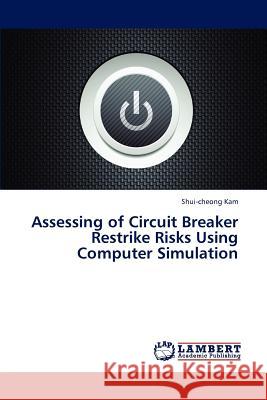 Assessing of Circuit Breaker Restrike Risks Using Computer Simulation Kam Shui-Cheong 9783838375175 LAP Lambert Academic Publishing - książka