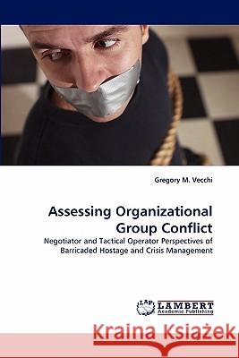 Assessing Organizational Group Conflict Gregory M Vecchi (FBI, USA) 9783844329742 LAP Lambert Academic Publishing - książka
