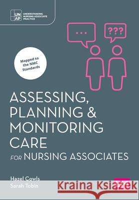Assessing, Planning and Monitoring Care for Nursing Associates (First edition) Hazel Cowls Sarah Tobin 9781529690637 Learning Matters - książka