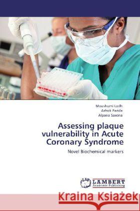 Assessing plaque vulnerability in Acute Coronary Syndrome Lodh, Moushumi, Parida, Ashok, Saxena, Alpana 9783846511381 LAP Lambert Academic Publishing - książka