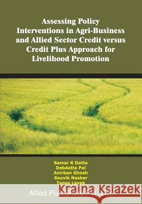 Assessing Policy Interventions in Agri-Business and Allied Sector Credit Versus Credit Plus Approach for Livelihood Promotion Samar K. Datta Samar K. Datta 9788184248616 Allied Publishers Pvt. Ltd. - książka