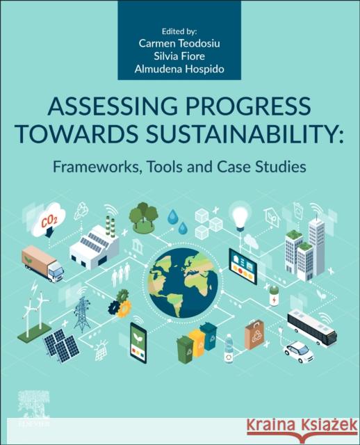 Assessing Progress Towards Sustainability: Frameworks, Tools and Case Studies Teodosiu, Carmen 9780323858519 Elsevier - książka