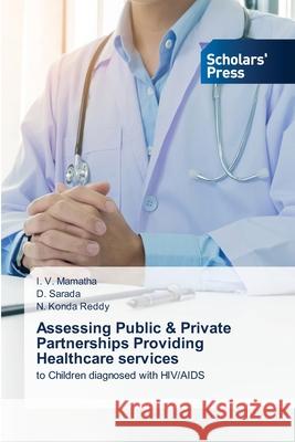 Assessing Public & Private Partnerships Providing Healthcare services I V Mamatha, D Sarada, N Konda Reddy 9786138943235 Scholars' Press - książka