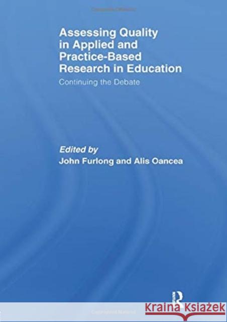 Assessing Quality in Applied and Practice-Based Research in Education.: Continuing the Debate Furlong, John 9781138376793 Routledge - książka