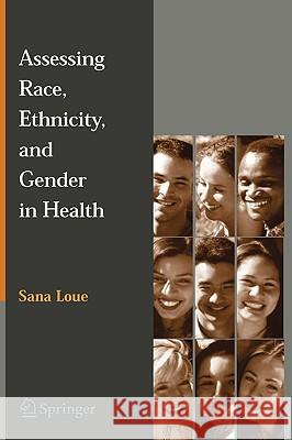 Assessing Race, Ethnicity and Gender in Health Sana Loue 9780387324616 Springer - książka