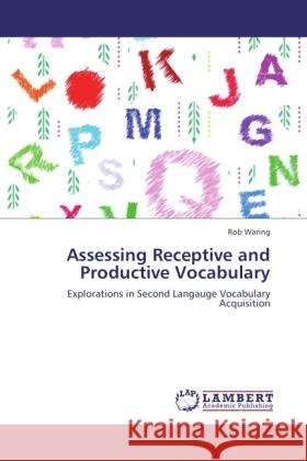 Assessing Receptive and Productive Vocabulary : Explorations in Second Langauge Vocabulary Acquisition Waring, Rob 9783846520161 LAP Lambert Academic Publishing - książka