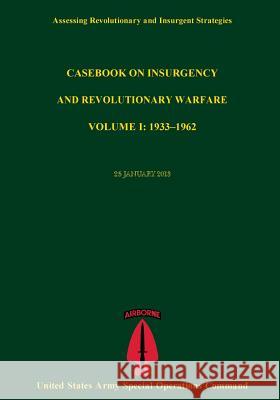 Assessing Revolutionary And Insurgent Strategies Casebook on Insurgency and Revolutionary Warvfare VOLUME I: 1933?1962 United States Army Special Operations Co 9781497561755 Createspace - książka