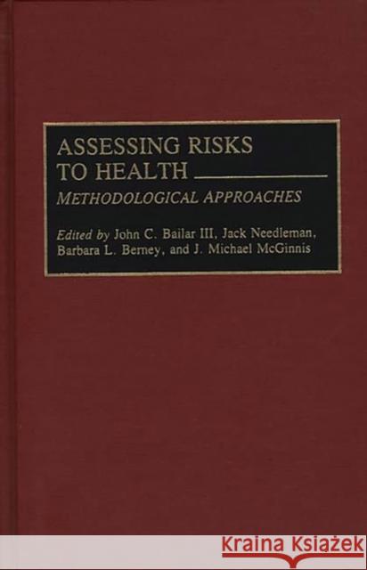 Assessing Risks to Health: Methodologic Approaches Bailar, John C. 9780865691674 Auburn House Pub. Co. - książka
