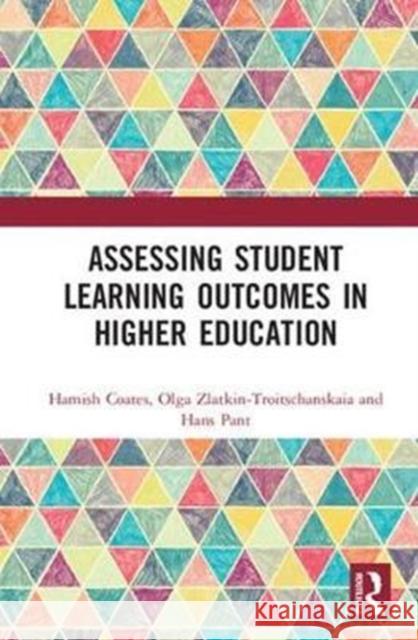 Assessing Student Learning Outcomes in Higher Education Hamish Coates Olga Zlatkin-Troitschanskaia Hans Anand Pant 9780815365877 Routledge - książka