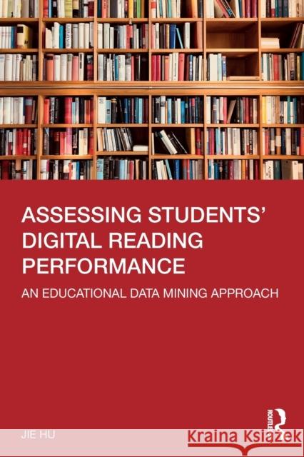 Assessing Students' Digital Reading Performance: An Educational Data Mining Approach Hu, Jie 9781032403151 Taylor & Francis Ltd - książka