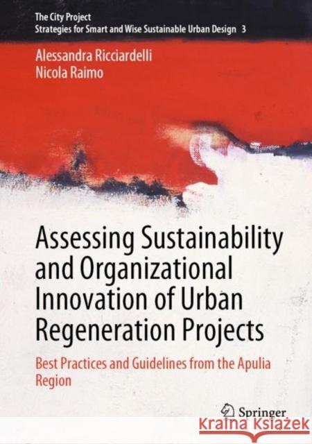 Assessing Sustainability and Organizational Innovation of Urban Regeneration Projects: Best Practices and Guidelines from the Apulia Region Alessandra Ricciardelli Nicola Raimo 9783031201998 Springer - książka