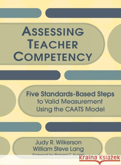 Assessing Teacher Competency: Five Standards-Based Steps to Valid Measurement Using the Caats Model Wilkerson, Judy R. 9781412941198 Corwin Press - książka