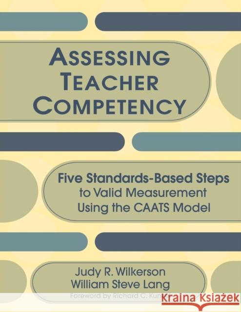 Assessing Teacher Competency: Five Standards-Based Steps to Valid Measurement Using the Caats Model Wilkerson, Judy R. 9781412941204 Corwin Press - książka