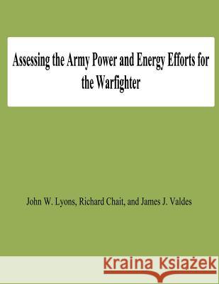 Assessing the Army Power and Energy Efforts for the Warfighter John W. Lyons Richard Chait James J. Valdes 9781478191889 Createspace - książka
