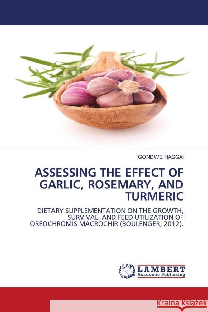 Assessing the Effect of Garlic, Rosemary, and Turmeric Gondwe Haggai 9786207448708 LAP Lambert Academic Publishing - książka