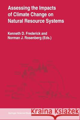 Assessing the Impacts of Climate Change on Natural Resource Systems Kenneth D. Frederick Norman J. Rosenberg 9789401040921 Springer - książka