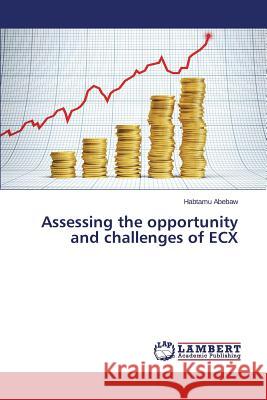 Assessing the opportunity and challenges of ECX Abebaw, Habtamu 9783659505980 LAP Lambert Academic Publishing - książka
