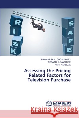 Assessing the Pricing Related Factors for Television Purchase Chowdhury, Subhajit Basu, Banerjee, Debargha, Mandal, Arpita 9786209737565 LAP Lambert Academic Publishing - książka