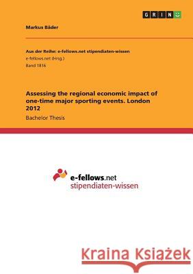 Assessing the regional economic impact of one-time major sporting events. London 2012 Markus Bader 9783668225855 Grin Verlag - książka
