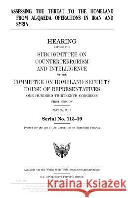 Assessing the threat to the homeland from al-Qaeda operations in Iran and Syria Representatives, United States House of 9781981745265 Createspace Independent Publishing Platform - książka