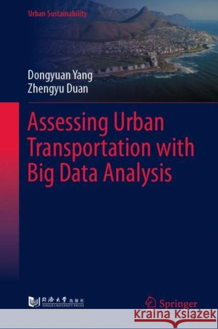 Assessing Urban Transportation with Big Data Analysis Dongyuan Yang, Zhengyu Duan 9789811933370 Springer Nature Singapore - książka