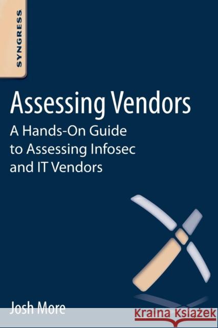 Assessing Vendors: A Hands-On Guide to Assessing Infosec and It Vendors Josh More 9780124096073  - książka
