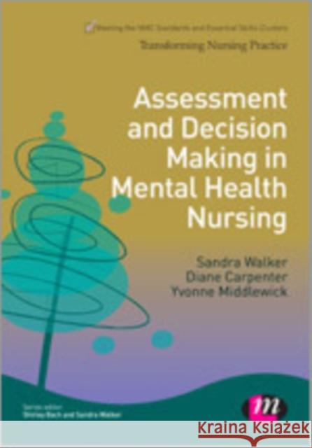 Assessment and Decision Making in Mental Health Nursing Sandra Walker Diane Carpenter Yvonne Middlewick 9781446268193 Learning Matters - książka
