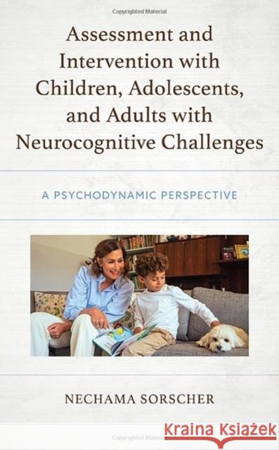 Assessment and Intervention with Children, Adolescents, and Adults with Neurocognitive Challenges: A Psychodynamic Perspective Nechama Sorscher 9781666921687 Lexington Books - książka