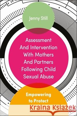 Assessment and Intervention with Mothers and Partners Following Child Sexual Abuse: Empowering to Protect Jenny Still 9781785920202 JESSICA KINGSLEY PUBLISHERS - książka