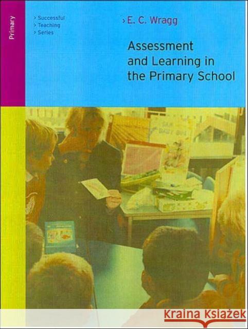 Assessment and Learning in the Primary School E. C. Wragg 9780415249577 Routledge/Falmer - książka