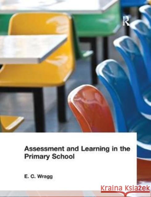 Assessment and Learning in the Primary School E. C. Wragg 9781138460270 Taylor & Francis Ltd - książka