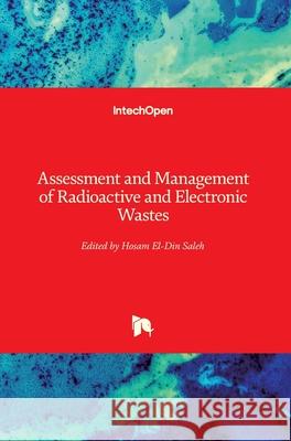 Assessment and Management of Radioactive and Electronic Wastes Hosam El-Din Saleh 9781789851175 Intechopen - książka