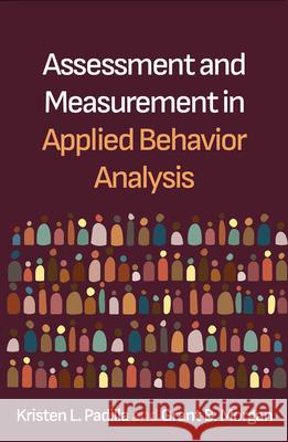 Assessment and Measurement in Applied Behavior Analysis Kristen L. Padilla Grant B. Morgan 9781462563203 Guilford Publications - książka